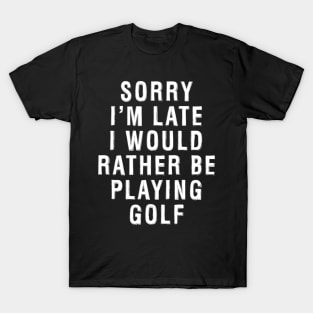 Rather Be Playing Golf T-Shirt